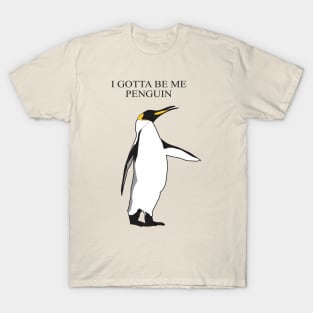 I gotta be me penguin T-Shirt